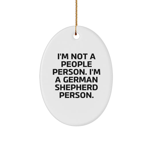 Funny German Shepherd Dog Lover Gifts from Friends, Family, or Coworkers - Oval Ornament, I'm Not A People Person. I'm A German Shepherd Person. - Image 1