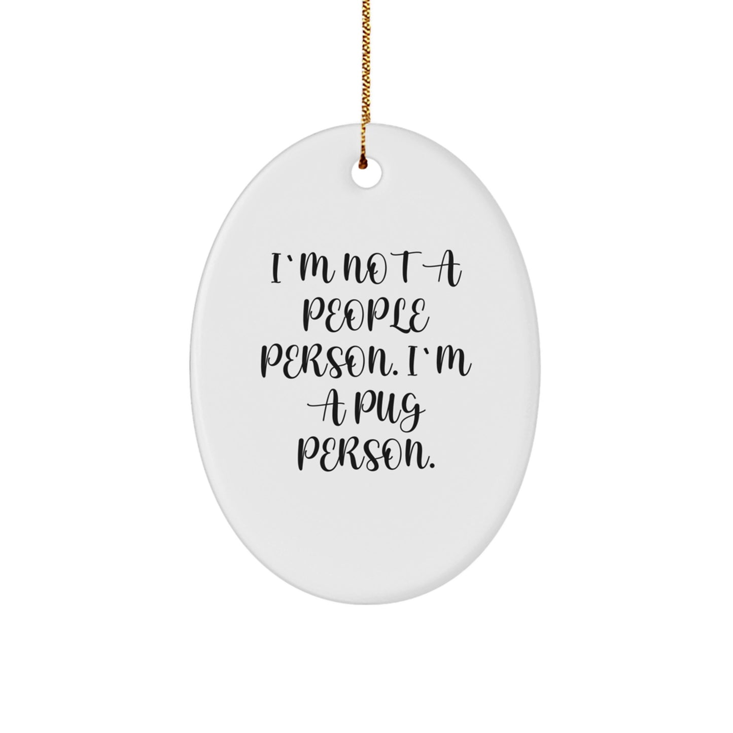 Pug Dog Lover Gifts from Family, Friends or Coworkers - Funny Oval Ornament, 'I'm Not A People Person. I'm A Pug Person.' Quote, White, 3.25in Tall, Perfect Christmas Memorable Present - Image 1