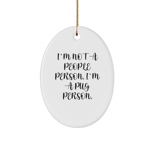 Pug Dog Lover Gifts from Family, Friends or Coworkers - Funny Oval Ornament, 'I'm Not A People Person. I'm A Pug Person.' Quote, White, 3.25in Tall, Perfect Christmas Memorable Present - Image 1