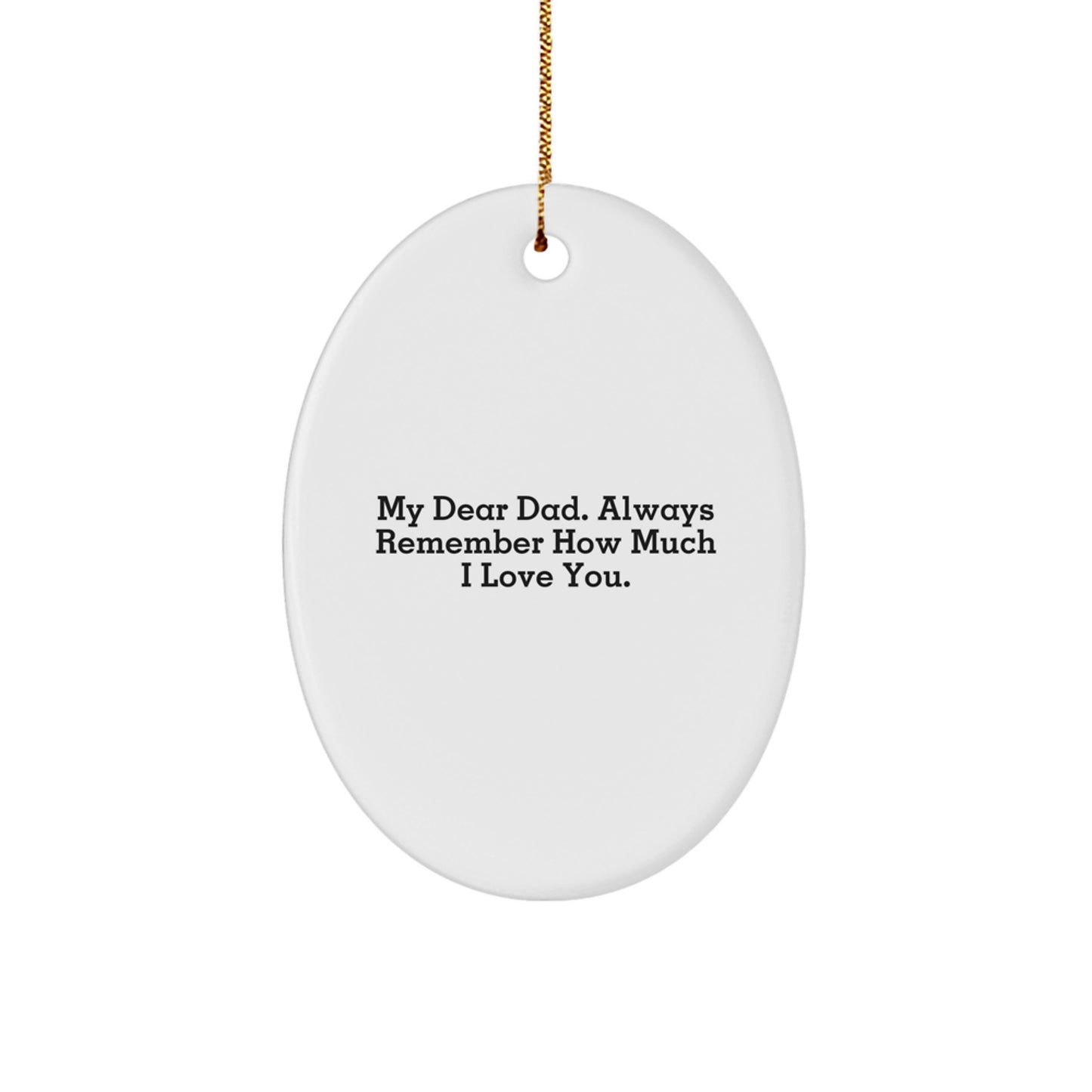 Dad Gifts from Family - Oval Ornament with 'My Dear Dad. Always Remember How Much I Love You.' Quote for Men - Unique Christmas Unique Gifts for Him - Image 1