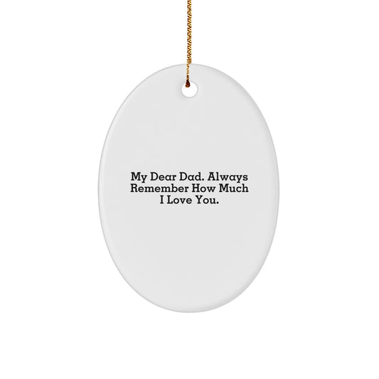 Dad Gifts from Family - Oval Ornament with 'My Dear Dad. Always Remember How Much I Love You.' Quote for Men - Unique Christmas Unique Gifts for Him - Image 1