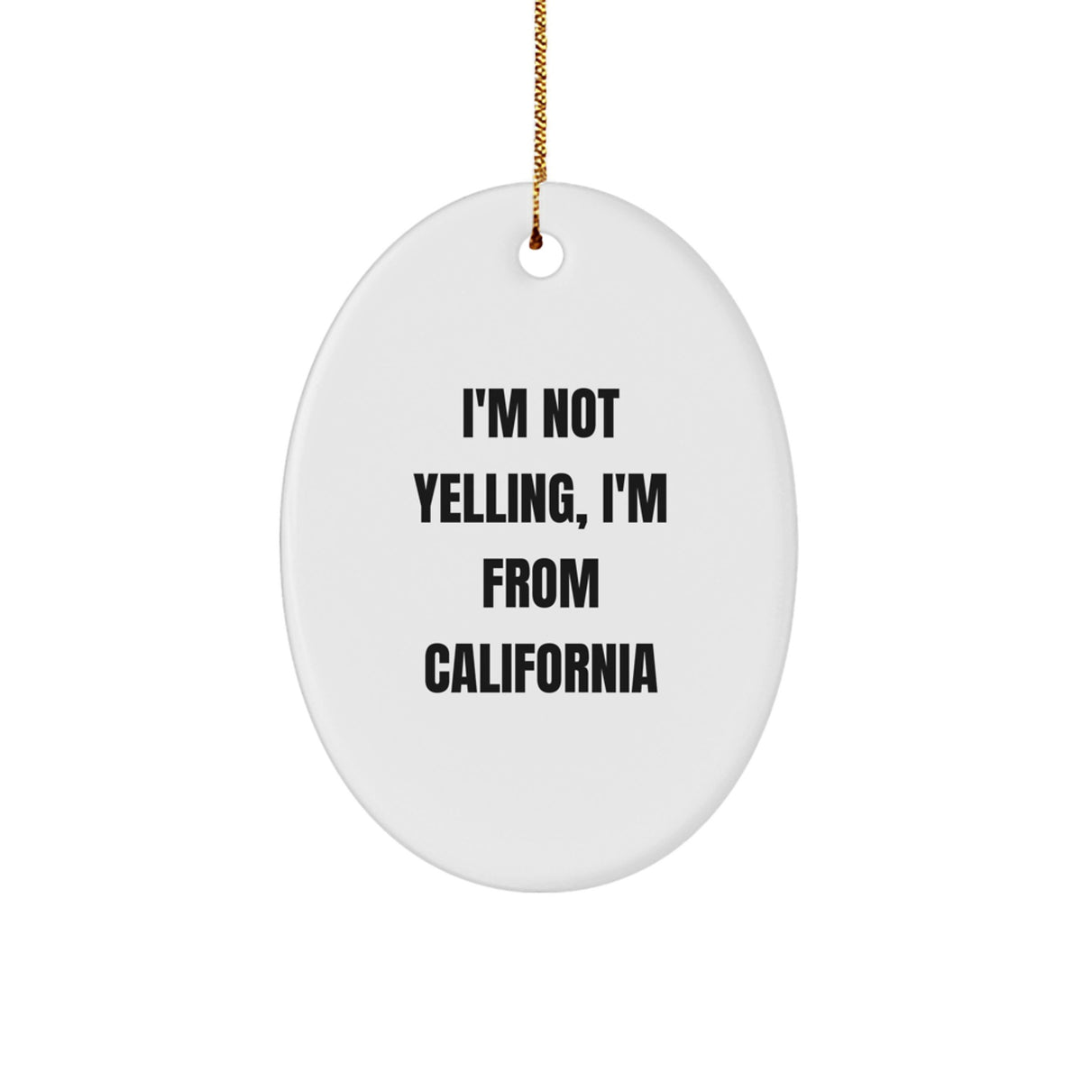 Funny California Oval Ornament Gifts from Friends and Family for California Lovers, I'm Not Yelling I'm From California Christmas Unique - Image 1