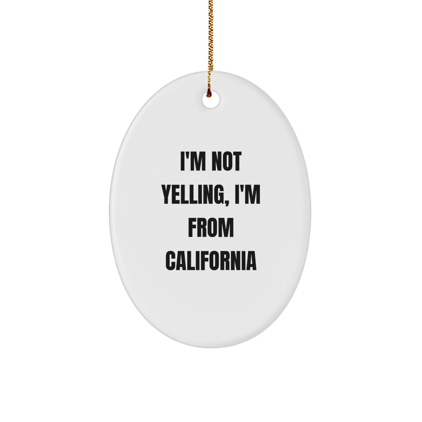 Funny California Oval Ornament Gifts from Friends and Family for California Lovers, I'm Not Yelling I'm From California Christmas Unique - Image 1