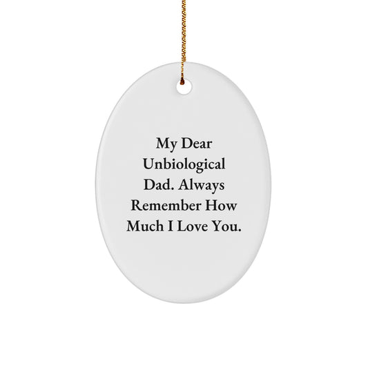 Unbiological Dad Gifts from Men - Oval Ornament with Inspirational Quote, 'My Dear Unbiological Dad...' - Image 1