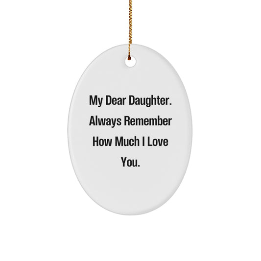 Gifts from Mom, Daughter Oval Ornament, My Dear Daughter. Always Remember How Much I Love You., Inspirational Christmas Ornament, Daughter Gifts - Image 1