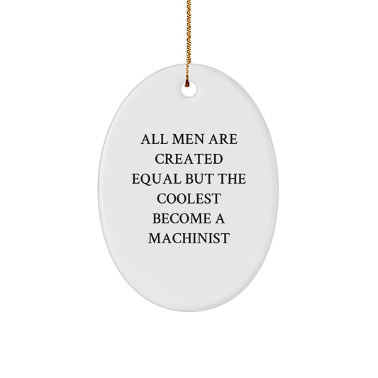 Machinist Gifts from Friends - Oval Ornament with Funny Quote - Christmas Unique Gifts for Men and Women - Image 1