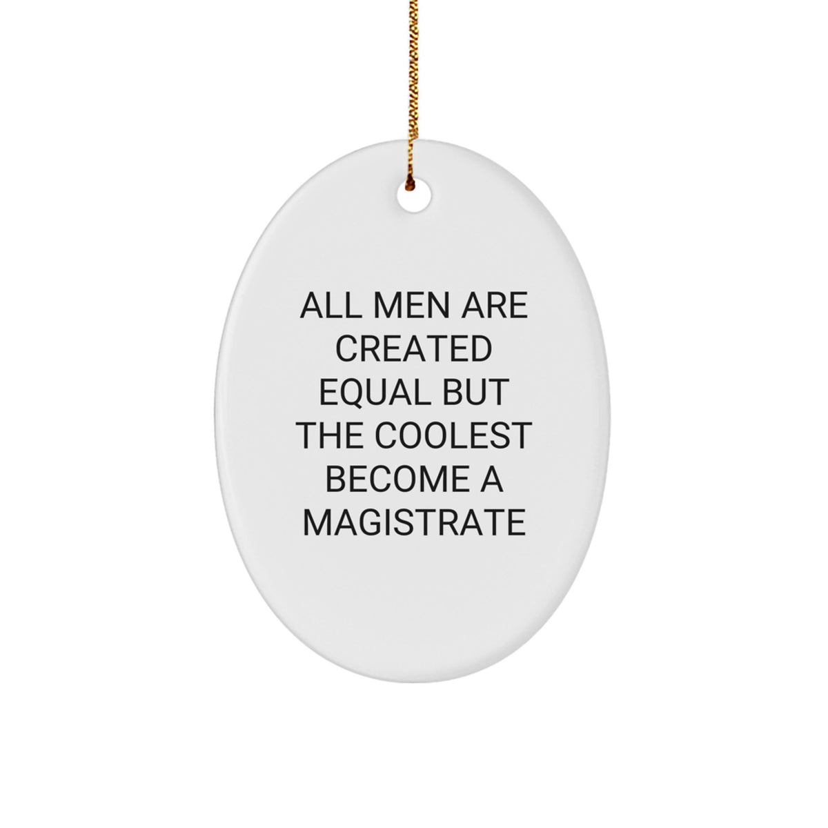 Funny Magistrate Gifts from Men for Christmas Unique Oval Ornaments - 'All Men Are Created Equal But The Coolest Become A Magistrate' - Image 1
