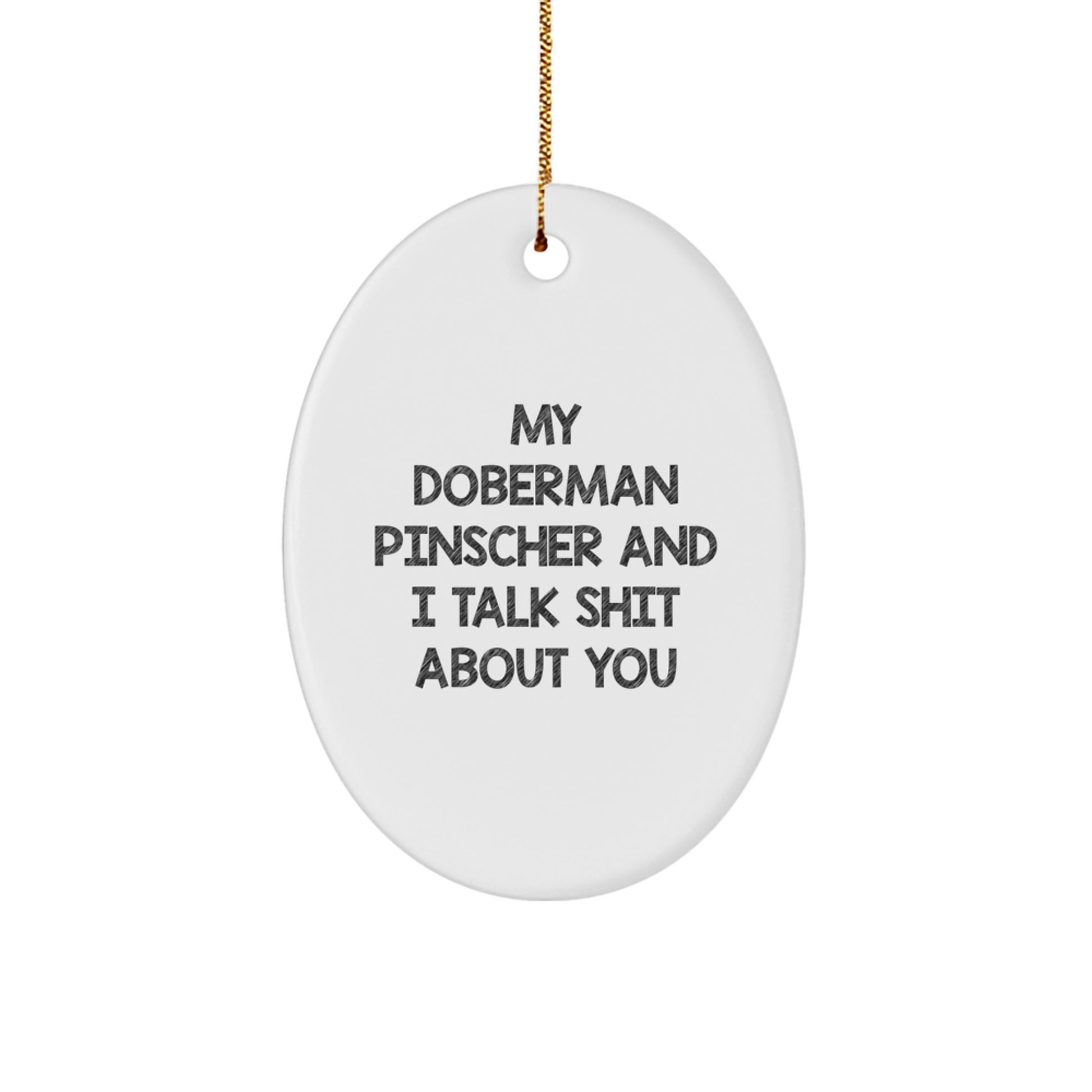 Funny Doberman Pinscher Dog Oval Ornament Gifts from Friends for Men and Women, 'My Doberman Pinscher And I Talk Shit About You' Christmas Unique Gifts - Image 1