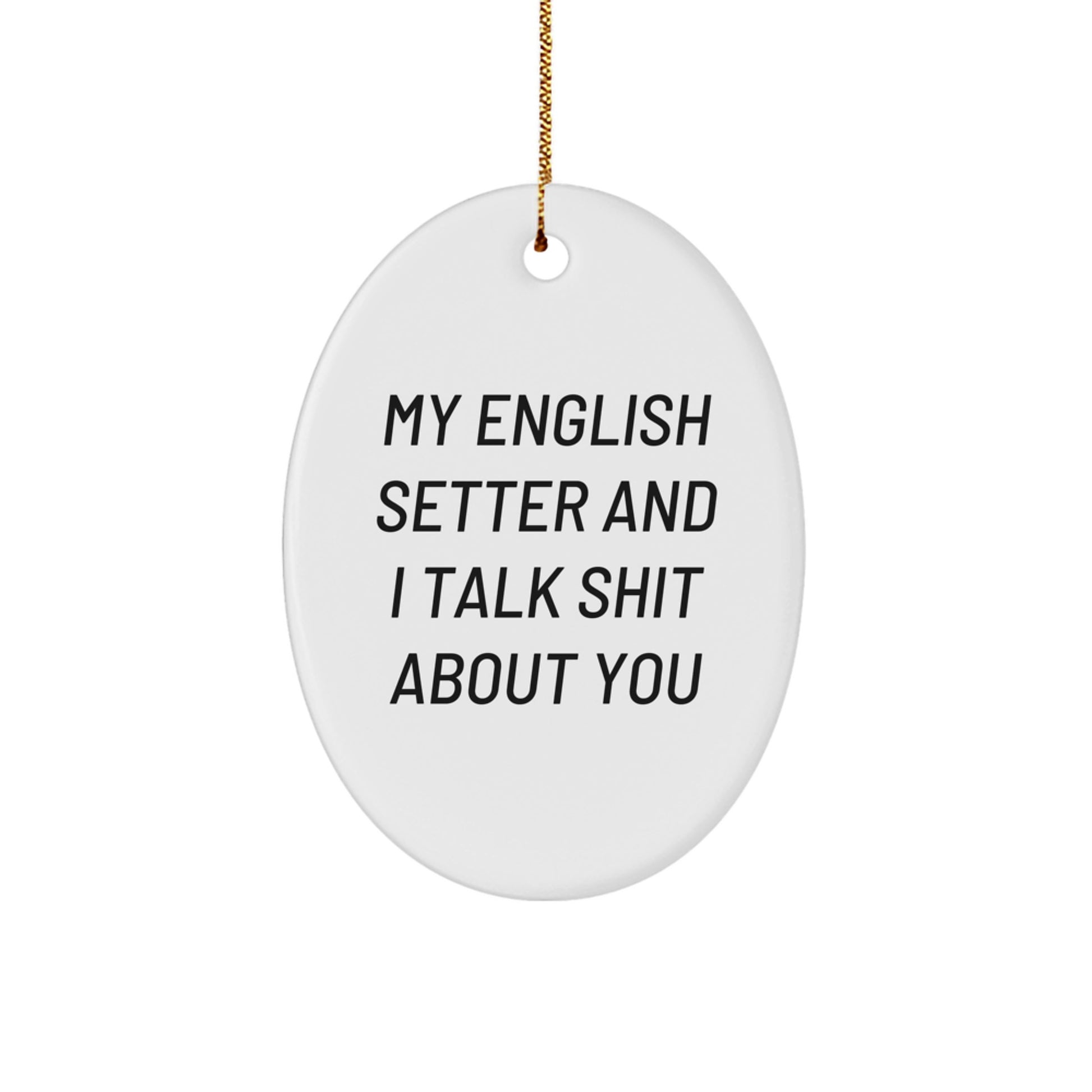 Funny English Setter Dog Gifts from Friends for Christmas, Oval Ornament with My English Setter And I Talk Shit About You Quote, Unique Presents for Loved Ones - Image 1