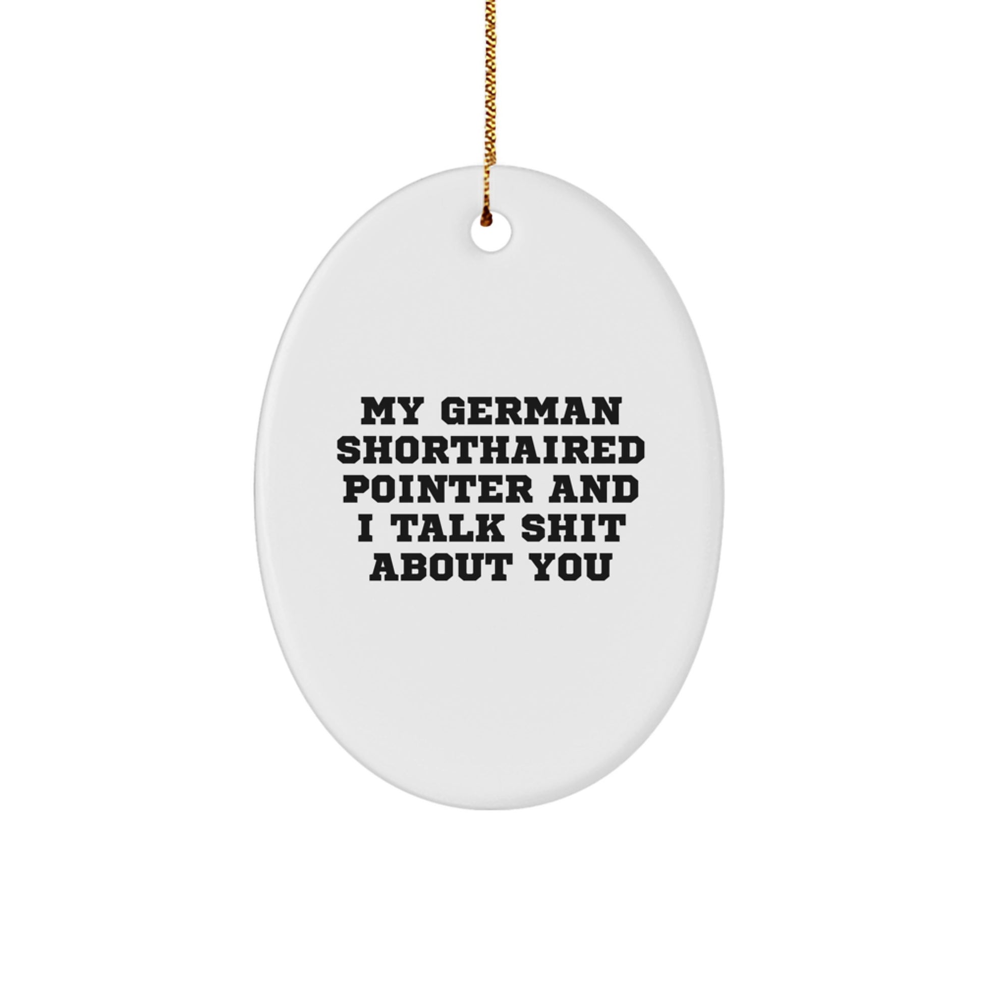 Funny German Shorthaired Pointer Dog Gifts, Oval Ornament, 'My German Shorthaired Pointer And I Talk Shit About You', Christmas Unique Gifts for Men, Women, Friends, Coworkers, Family - Image 1
