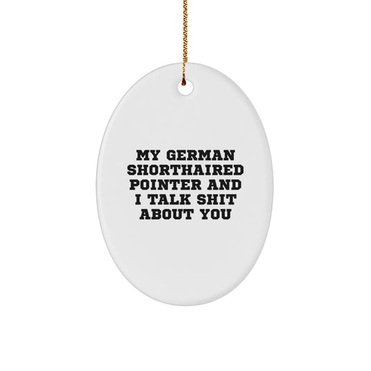 Funny German Shorthaired Pointer Dog Gifts, Oval Ornament, 'My German Shorthaired Pointer And I Talk Shit About You', Christmas Unique Gifts for Men, Women, Friends, Coworkers, Family - Image 1