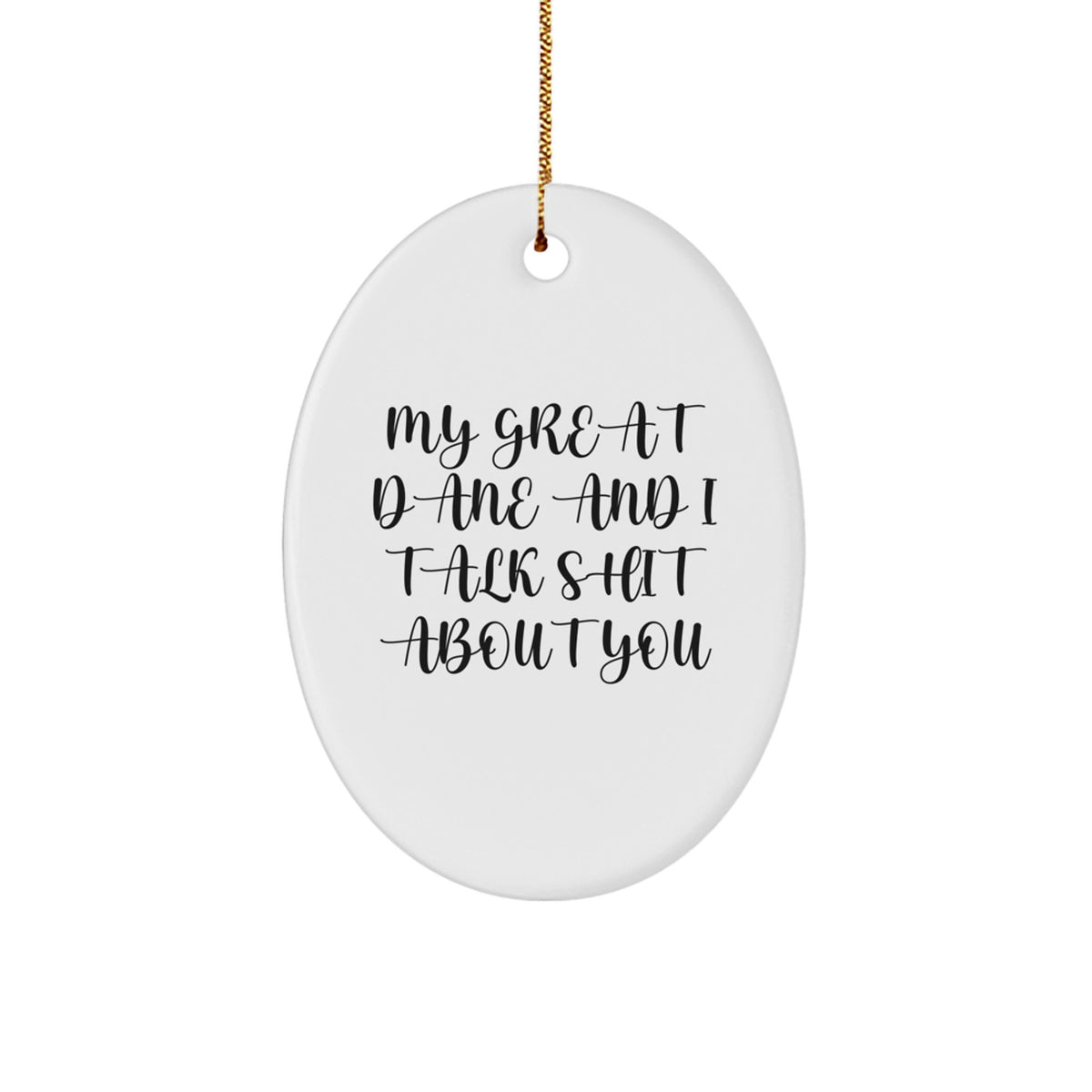 Funny Great Dane Dog Gifts from Men to Friends - 'My Great Dane And I Talk Shit About You' Oval Ornament for Christmas - Image 1