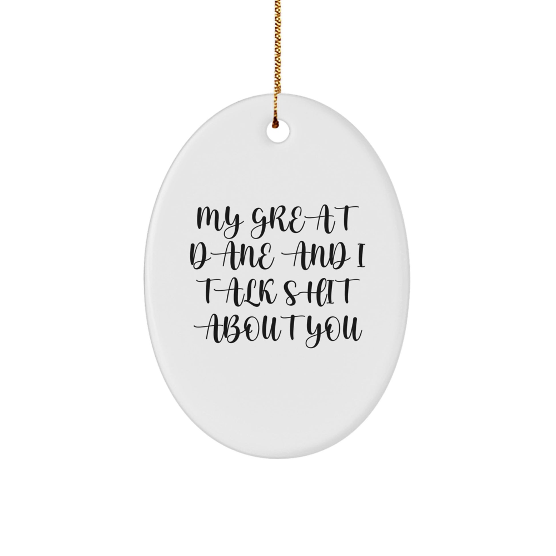 Funny Great Dane Dog Gifts from Men to Friends - 'My Great Dane And I Talk Shit About You' Oval Ornament for Christmas - Image 1