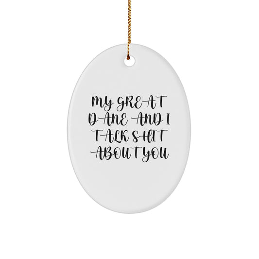 Funny Great Dane Dog Gifts from Men to Friends - 'My Great Dane And I Talk Shit About You' Oval Ornament for Christmas - Image 1