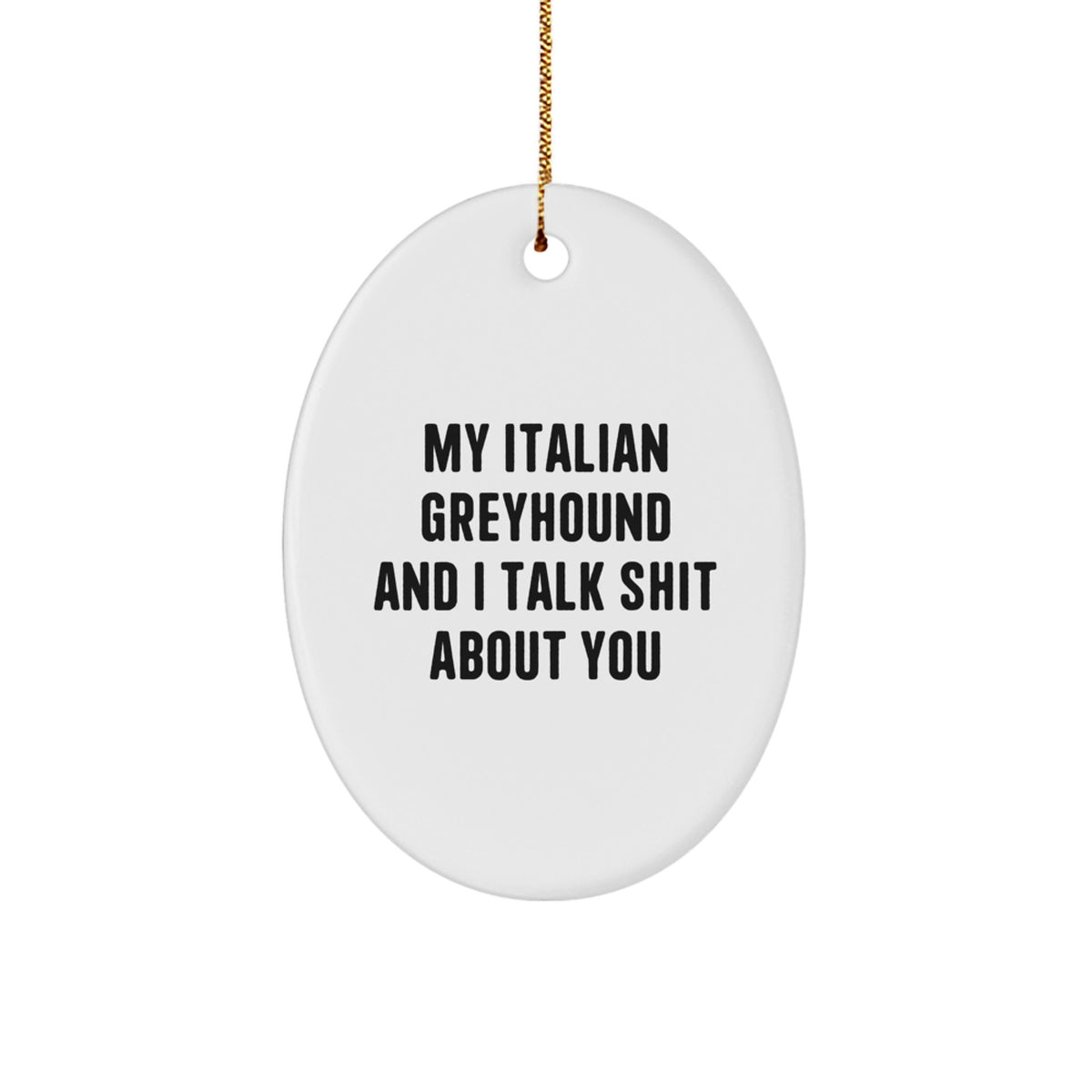 Italian Greyhound Dog Gifts, Funny Quote Oval Ornament, Gifts from Friends for Italian Greyhound Dog Lovers, Christmas Unique Gifts - Image 1