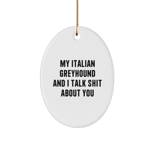 Italian Greyhound Dog Gifts, Funny Quote Oval Ornament, Gifts from Friends for Italian Greyhound Dog Lovers, Christmas Unique Gifts - Image 1