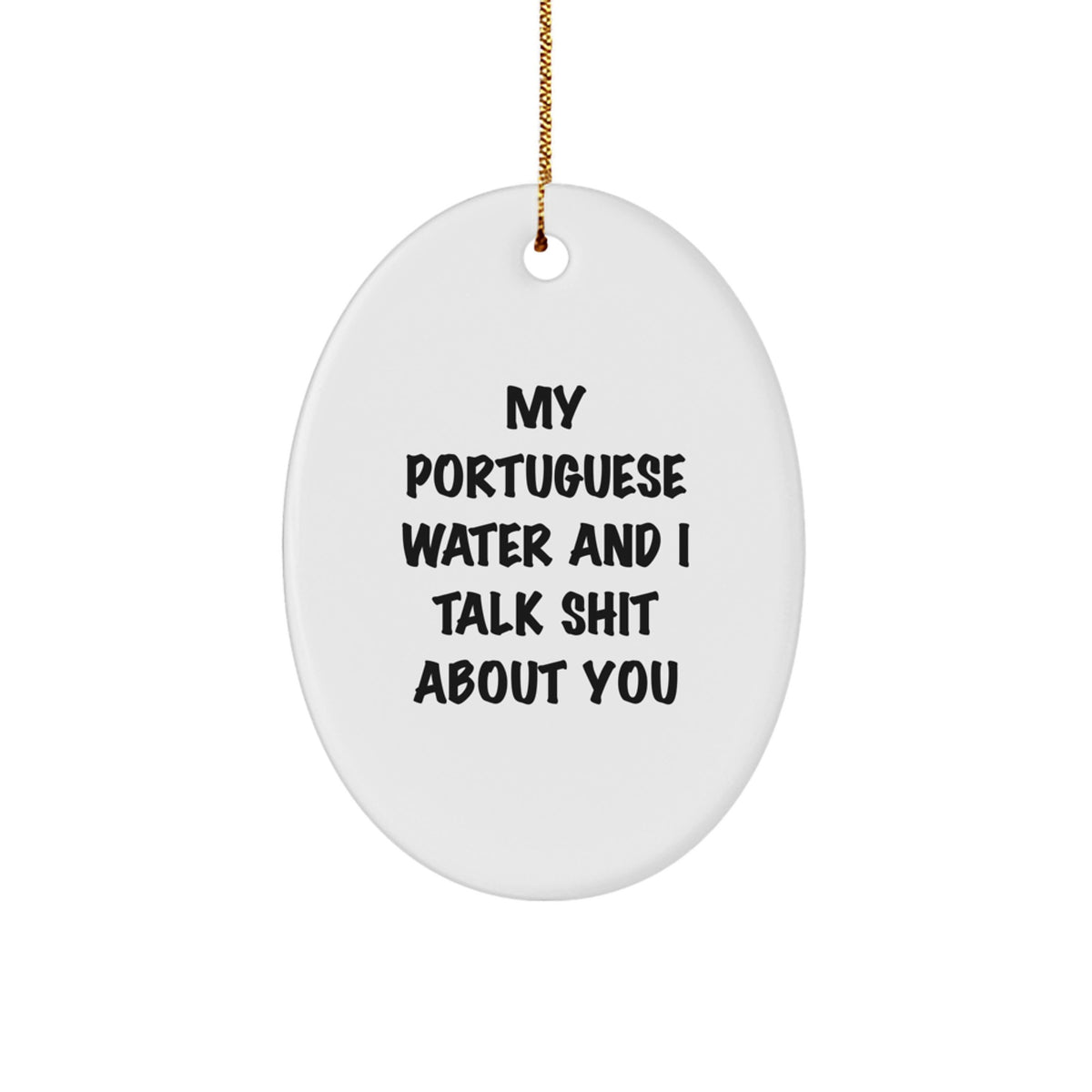 Funny Portuguese Water Dog Gifts from Friends - Oval Ornament with 'My Portuguese Water And I Talk Shit About You' Quote for Christmas - Image 1