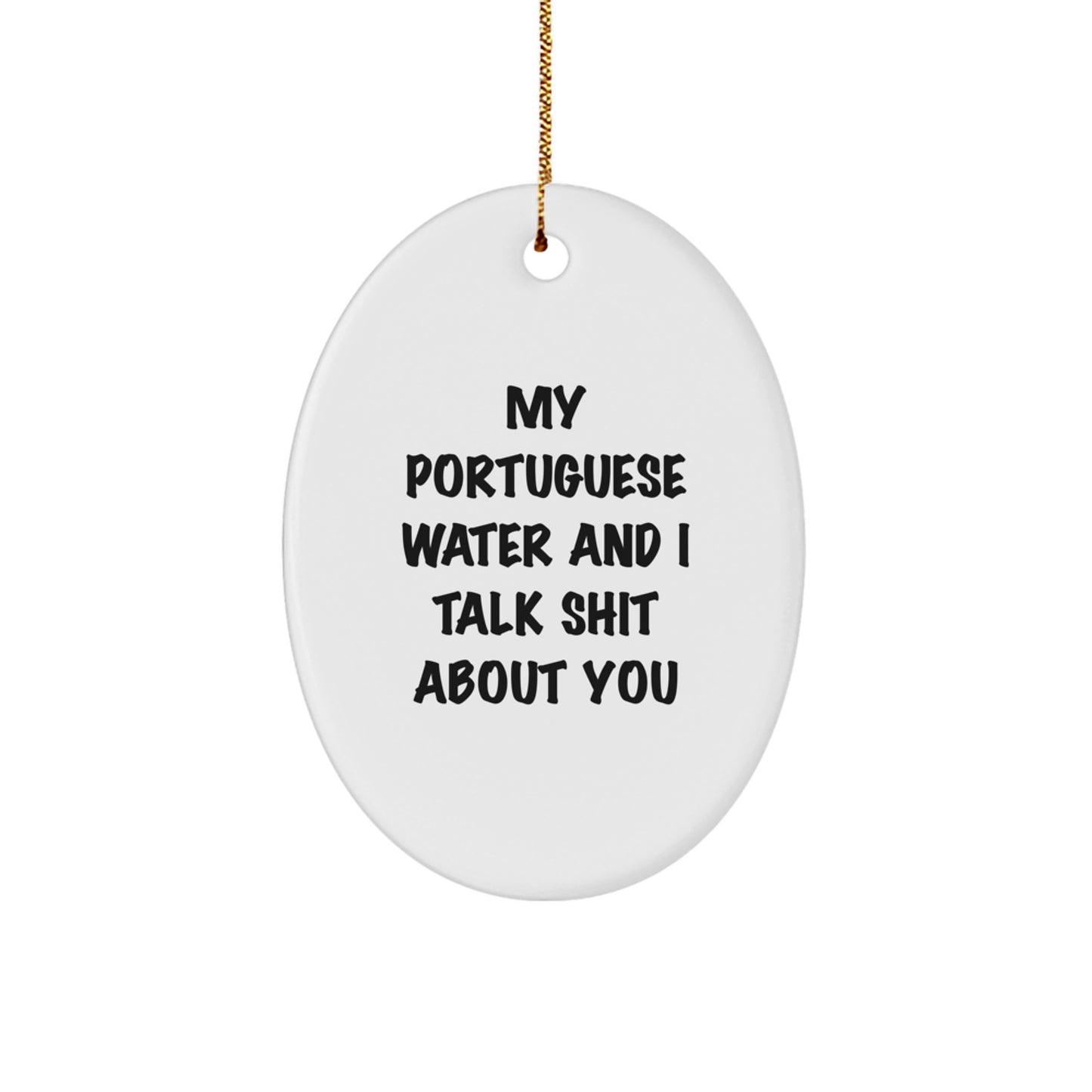 Funny Portuguese Water Dog Gifts from Friends - Oval Ornament with 'My Portuguese Water And I Talk Shit About You' Quote for Christmas - Image 1