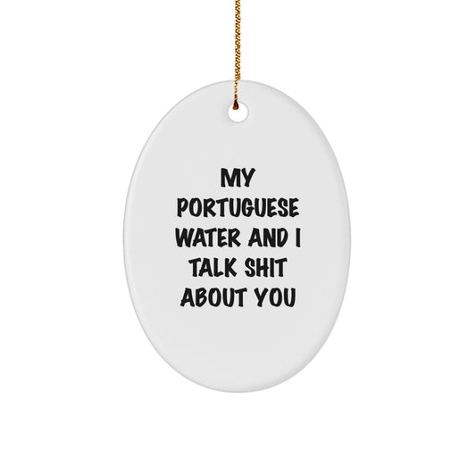 Funny Portuguese Water Dog Gifts from Friends - Oval Ornament with 'My Portuguese Water And I Talk Shit About You' Quote for Christmas - Image 1
