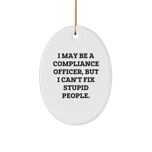 Funny Compliance Officer Gifts, Oval Ornament with Sarcastic Quote, Gifts from Men to Compliance Officer, Unique Christmas Unique Gifts for Compliance Officer Friends - Image 1