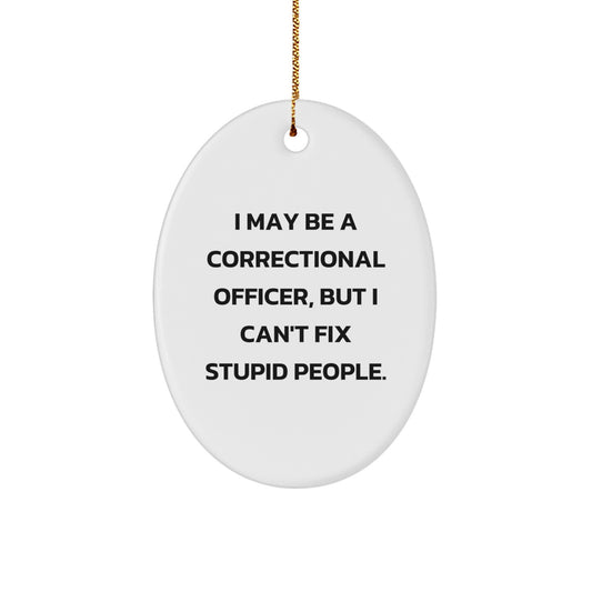 Funny Correctional Officer Gifts from Friends and Family - 'I May Be A Correctional Officer, But...' Oval Ornament for Men and Women - Image 1