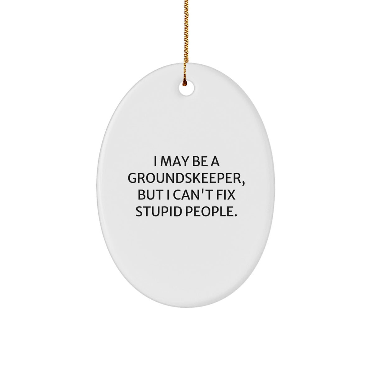 groundskeeper Gifts from Friends - Funny Oval Ornament with I May Be A groundskeeper, But I Can't Fix Stupid People. Quote, Christmas Unique Gifts for Men, Women, or Coworkers - Image 1