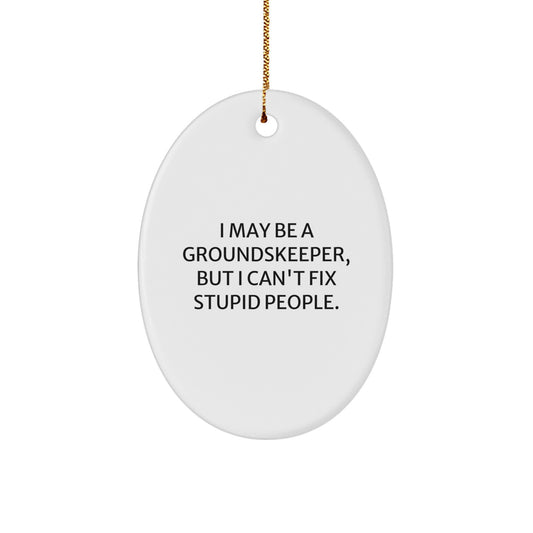 groundskeeper Gifts from Friends - Funny Oval Ornament with I May Be A groundskeeper, But I Can't Fix Stupid People. Quote, Christmas Unique Gifts for Men, Women, or Coworkers - Image 1
