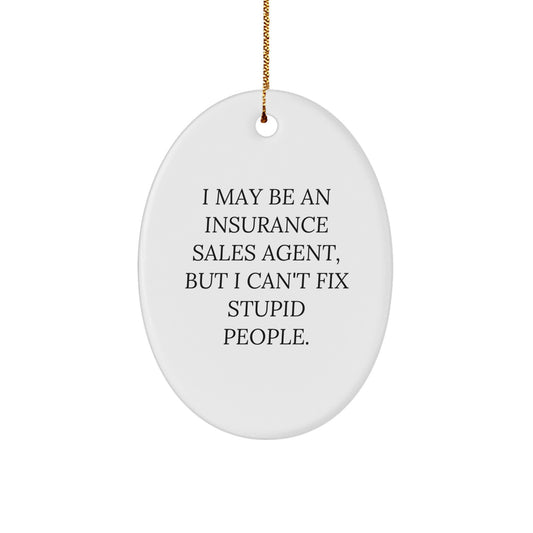 Funny Insurance Sales Agent Gifts for Friends, Coworkers, Men, Women - Oval Ornament, 'I May Be An Insurance Sales Agent, But I Can't Fix Stupid People.' - Christmas Unique Gifts from Family - Image 1
