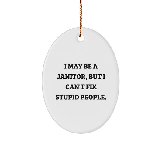 Funny Janitor Gifts for Men, Oval Ornament with I May Be A Janitor, But I Can't Fix Stupid People. Quote, Christmas Unique Gifts from Men to Coworkers - Image 1