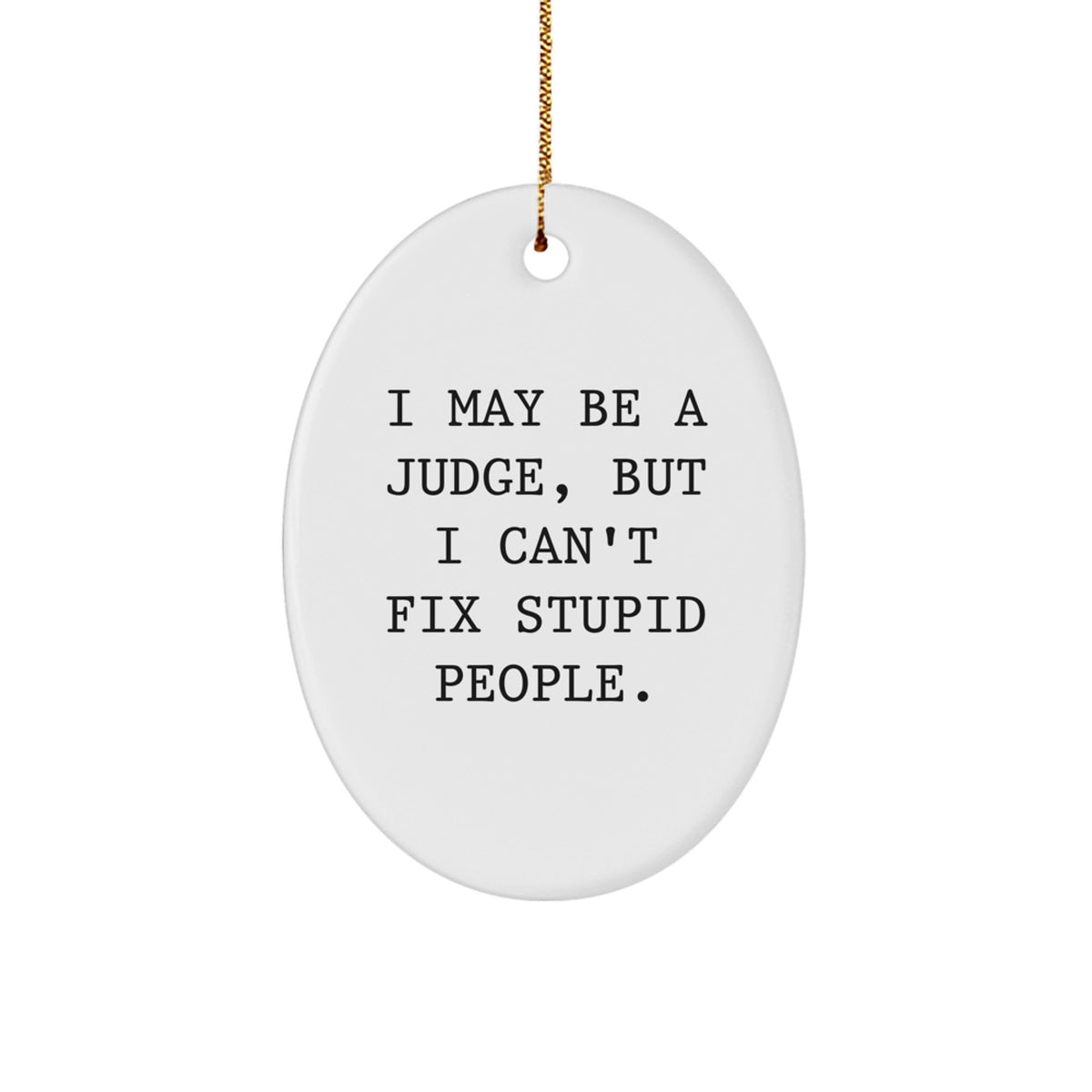 Funny Judge Gifts for Christmas - 'I May Be A Judge, But...' Oval Ornament, Gifts from Friends, for Judge's Office or Home - Image 1