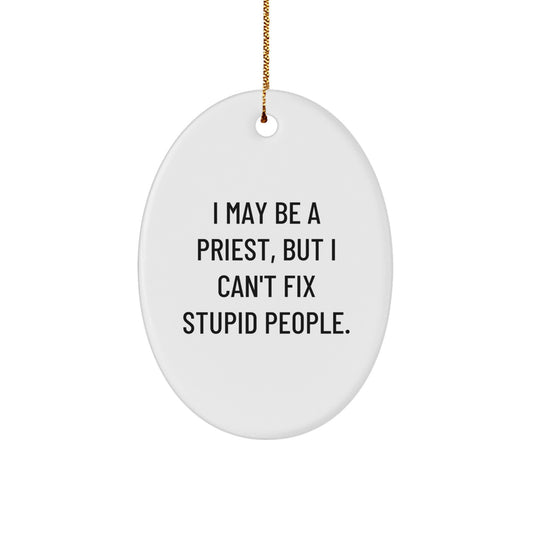 Funny Priest Oval Ornament Gifts from Men to Priest Friends at Christmas - I May Be A Priest, But I Can't Fix Stupid People. - Oval Ornament for Priest - Image 1