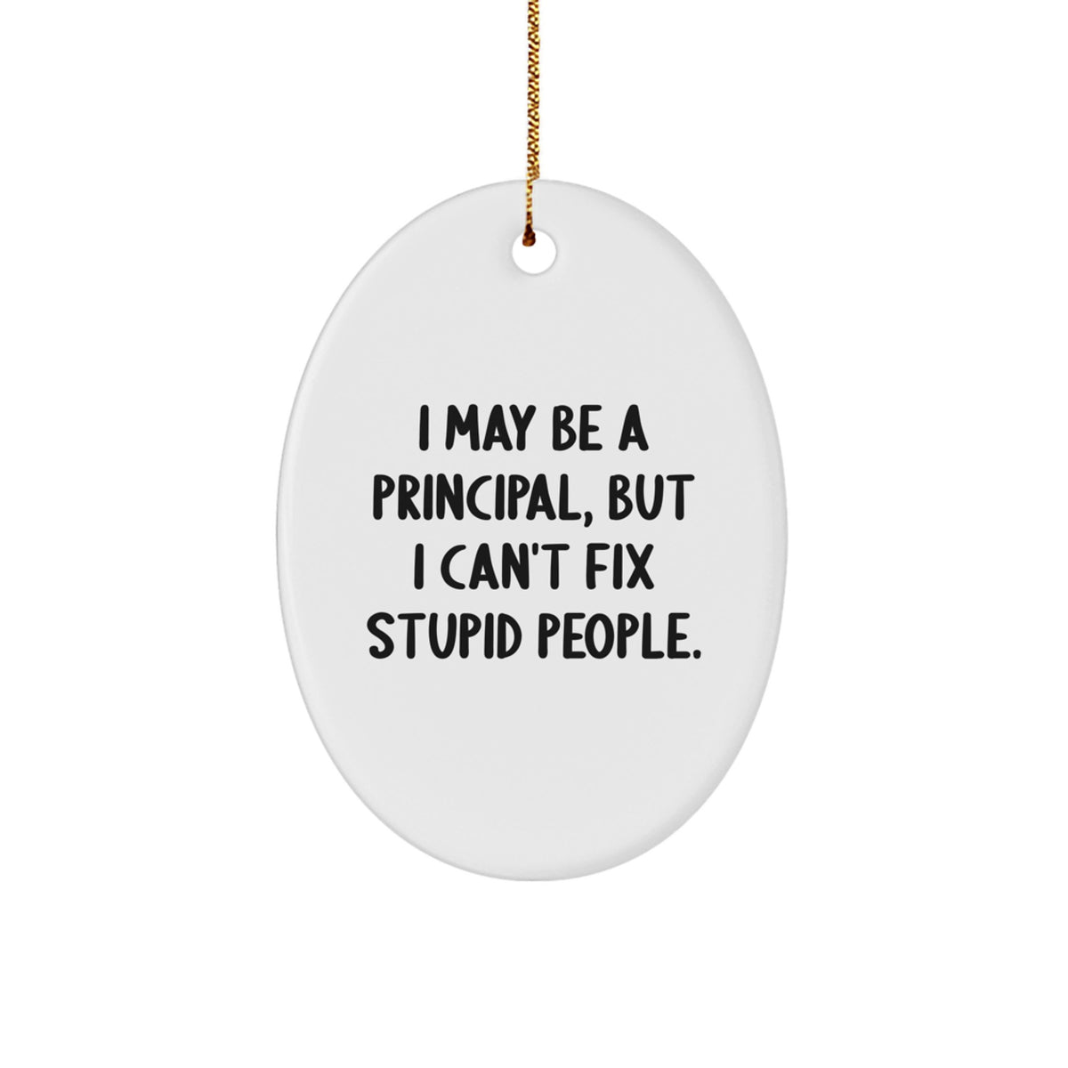 Funny Principal Gifts: 'I May Be A Principal, But...' Oval Ornament, Perfect for Friends, Family, or Coworkers, Christmas Unique Gifts from Men to Women - Image 1