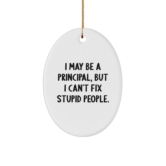 Funny Principal Gifts: 'I May Be A Principal, But...' Oval Ornament, Perfect for Friends, Family, or Coworkers, Christmas Unique Gifts from Men to Women - Image 1