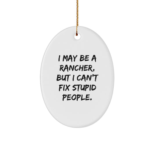 Rancher Gifts from Friends - Oval Ornament with Funny Quote 'I May Be A Rancher...' - Christmas Unique Presents for Men - Image 1