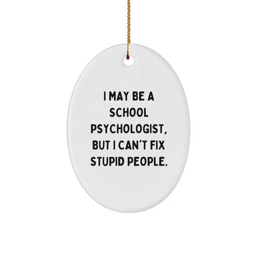 Funny School Psychologist Gifts - I May Be A School Psychologist, But I Can't Fix Stupid People. Oval Ornament for Christmas - Image 1
