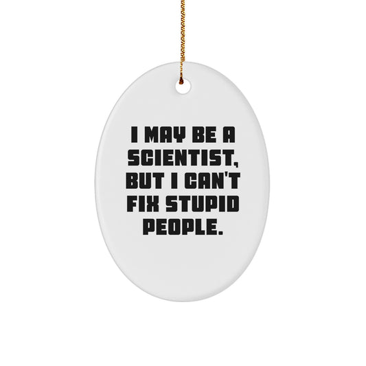 Science Humor Gifts for Scientist Friends, Oval Ornament with 'I May Be A Scientist, But I Can't Fix Stupid People.' Quote, Christmas Unique Gifts from Family - Image 1
