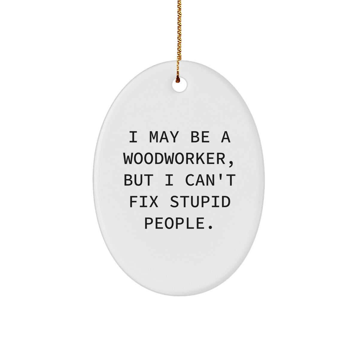 Funny Woodworker Gifts from Friends to Family - 'I May Be A Woodworker, But...' Oval Ornament for Christmas - Image 1
