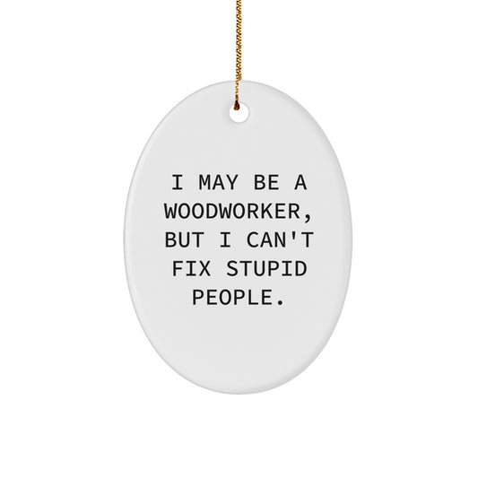 Funny Woodworker Gifts from Friends to Family - 'I May Be A Woodworker, But...' Oval Ornament for Christmas - Image 1