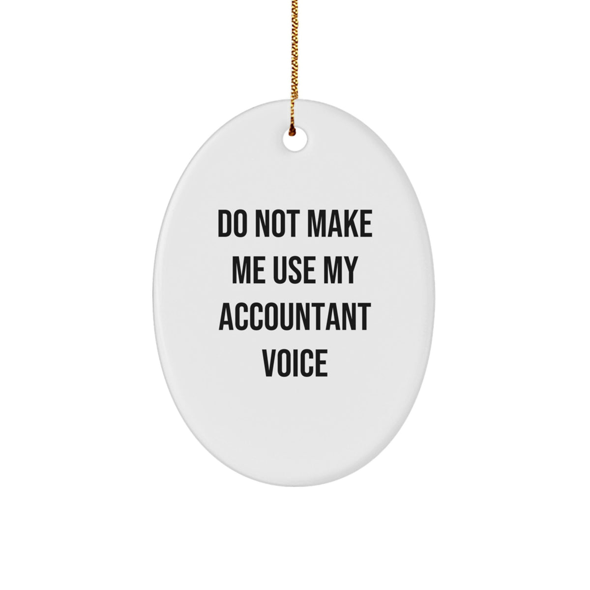 Funny Accountant Gifts from Friends, 'Do Not Make Me Use My Accountant Voice' Oval Ornament for Christmas, Gifts for Accountants - Image 1
