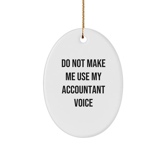 Funny Accountant Gifts from Friends, 'Do Not Make Me Use My Accountant Voice' Oval Ornament for Christmas, Gifts for Accountants - Image 1