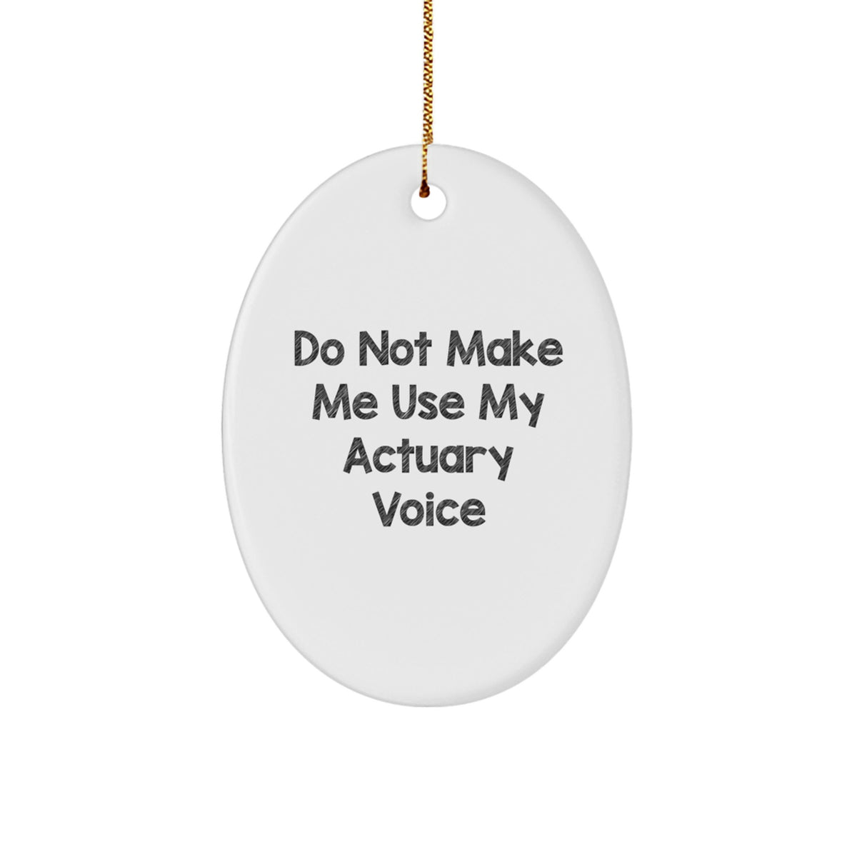 Actuary Gifts, Funny Oval Ornament, 'Do Not Make Me Use My Actuary Voice', Christmas Memorable Presents for Friends, Family, or Coworkers - Image 1