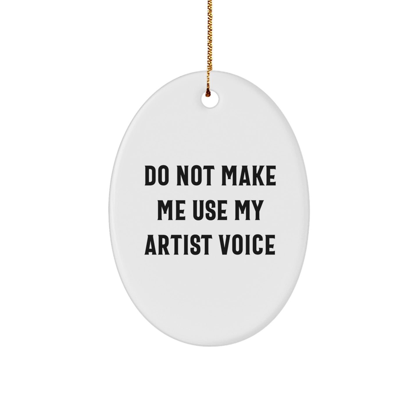 Artist Gifts from Friends, Do Not Make Me Use My Artist Voice Oval Ornament, Funny Quote Christmas Decoration for Men, Women, Coworkers, Family - Image 1
