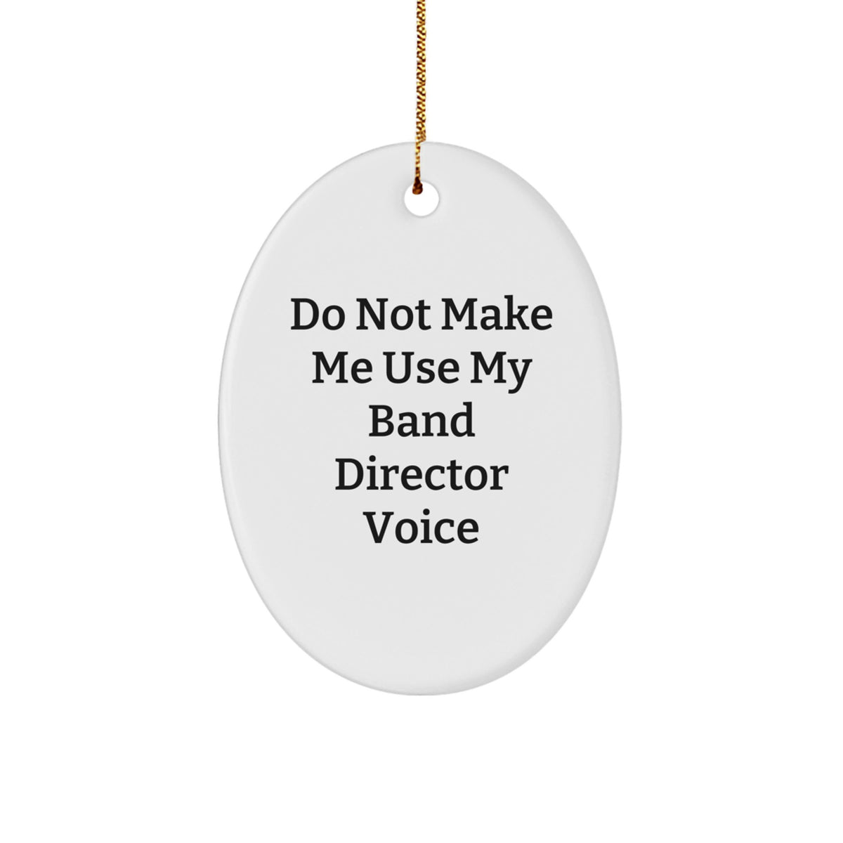 Funny Band Director Gifts from Friends - 'Do Not Make Me Use My Band Director Voice' Oval Ornament for Christmas - Image 1