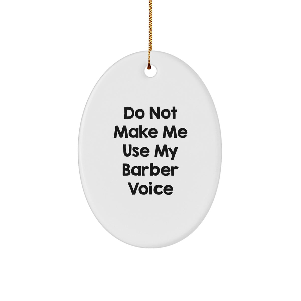 Funny Barber Gifts from Friends Christmas Unique Oval Ornament Quotes for Him, Do Not Make Me Use My Barber Voice, White, Oval - Image 1
