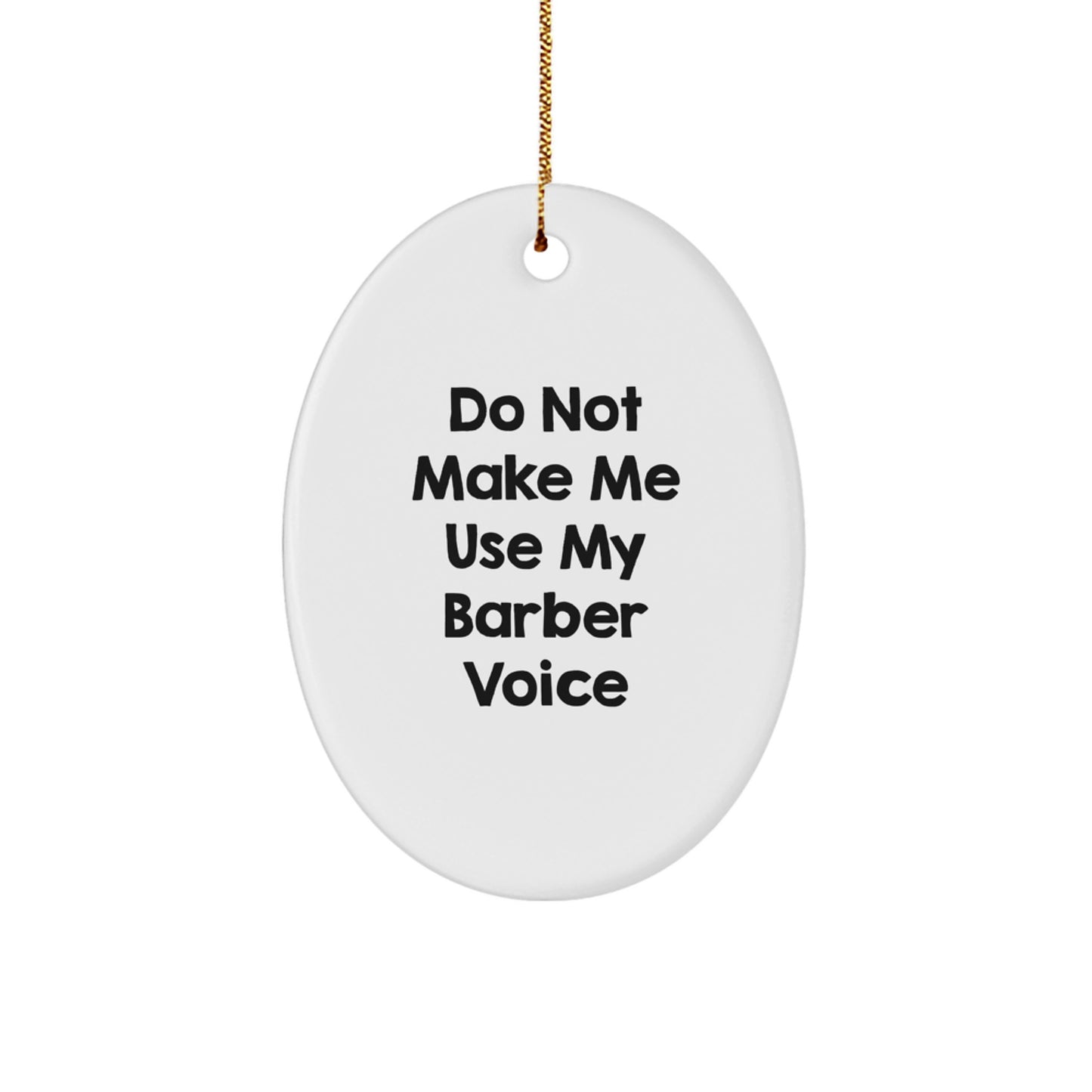 Funny Barber Gifts from Friends Christmas Unique Oval Ornament Quotes for Him, Do Not Make Me Use My Barber Voice, White, Oval - Image 1
