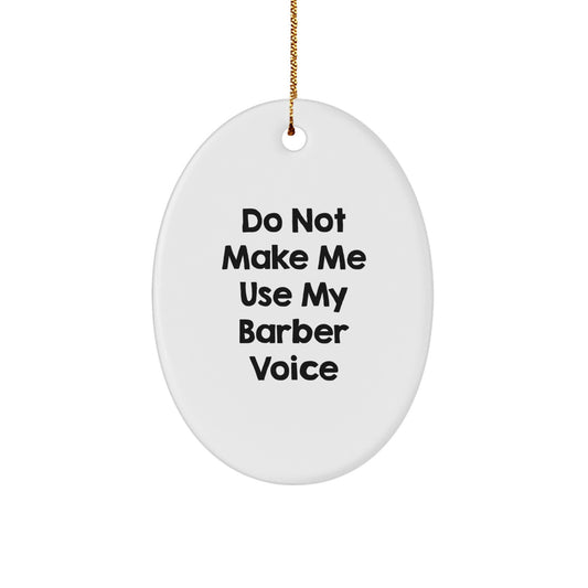 Funny Barber Gifts from Friends Christmas Unique Oval Ornament Quotes for Him, Do Not Make Me Use My Barber Voice, White, Oval - Image 1