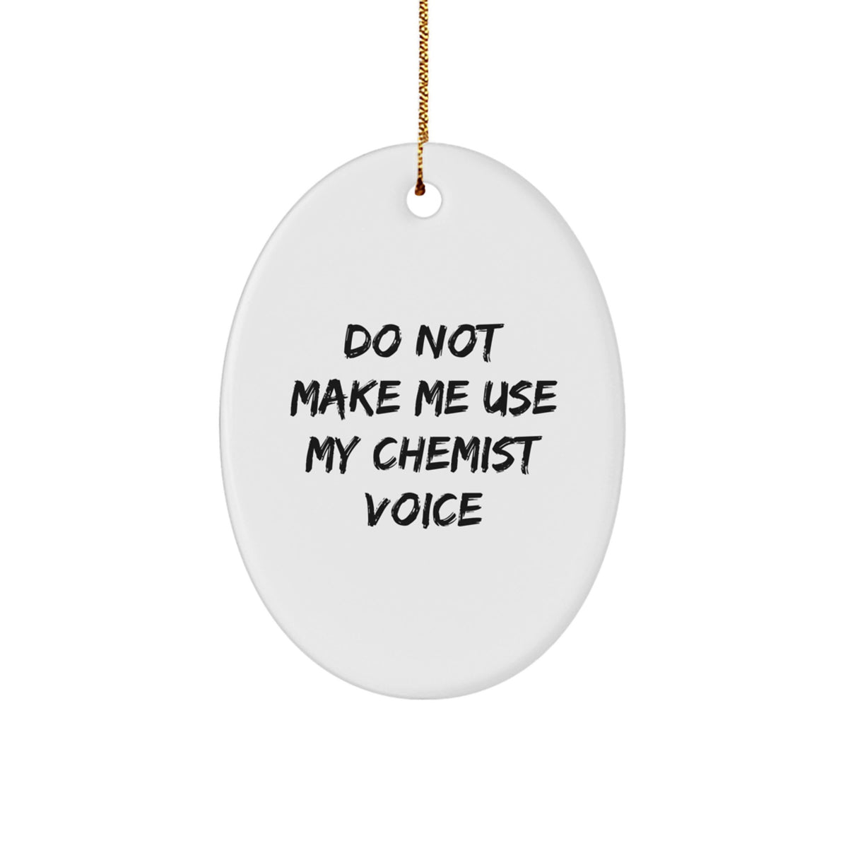 Funny Chemist Gifts from Friends for Men, Women, or Coworkers - Oval Ornament Do Not Make Me Use My Chemist Voice - Christmas Unique Gifts - Image 1