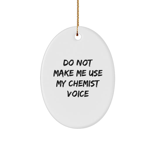 Funny Chemist Gifts from Friends for Men, Women, or Coworkers - Oval Ornament Do Not Make Me Use My Chemist Voice - Christmas Unique Gifts - Image 1