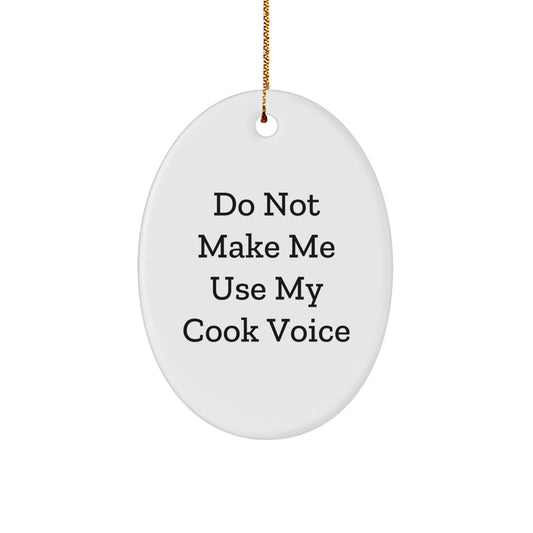 Cook's Laughter: 'Do Not Make Me Use My Cook Voice' Oval Ornament, Funny Christmas Unique Gifts from Family to Cook - Image 1