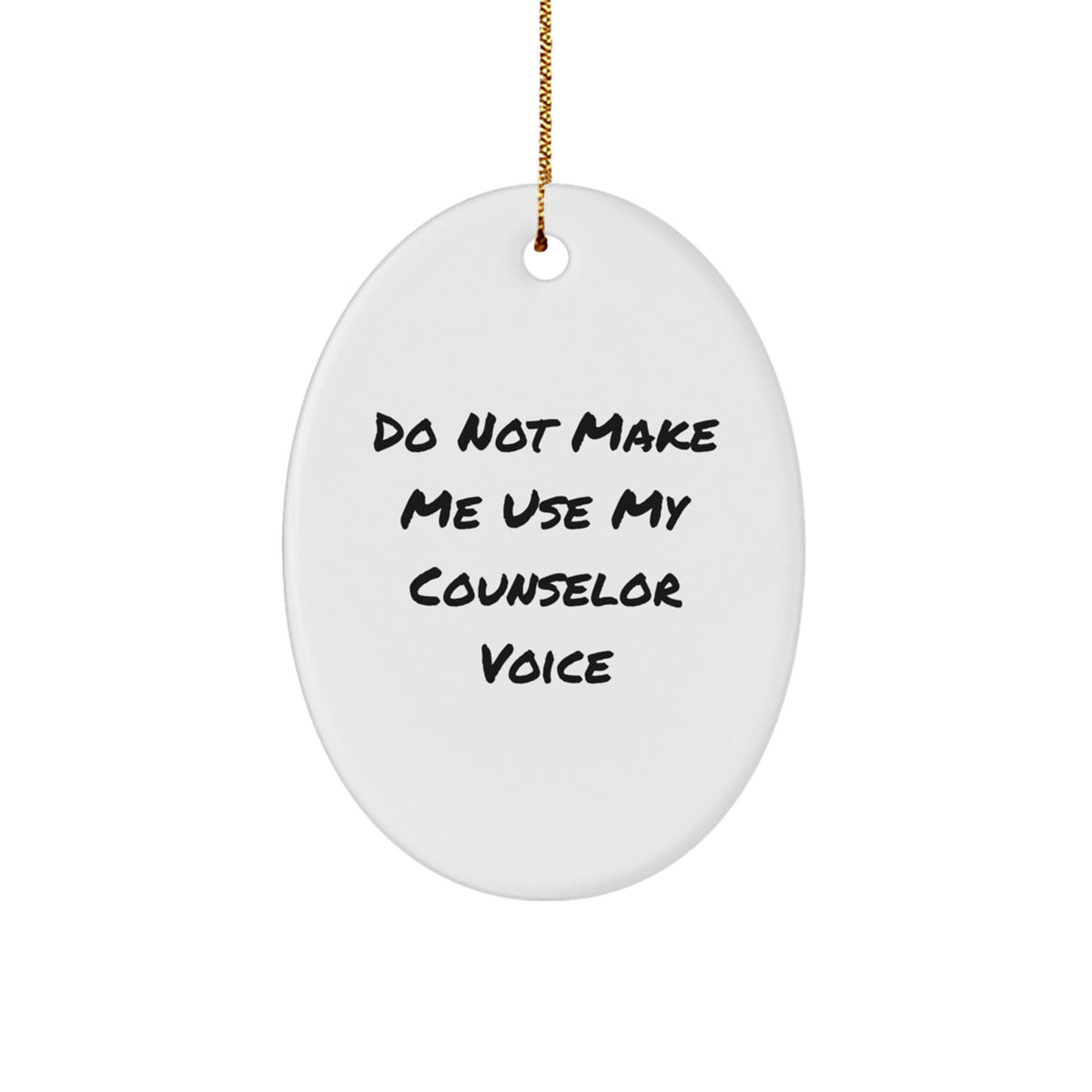Gifts from Friends, Gifts for Counselors - Oval Ornament with Funny Quote 'Do Not Make Me Use My Counselor Voice' - Christmas Unique Gifts - Image 1